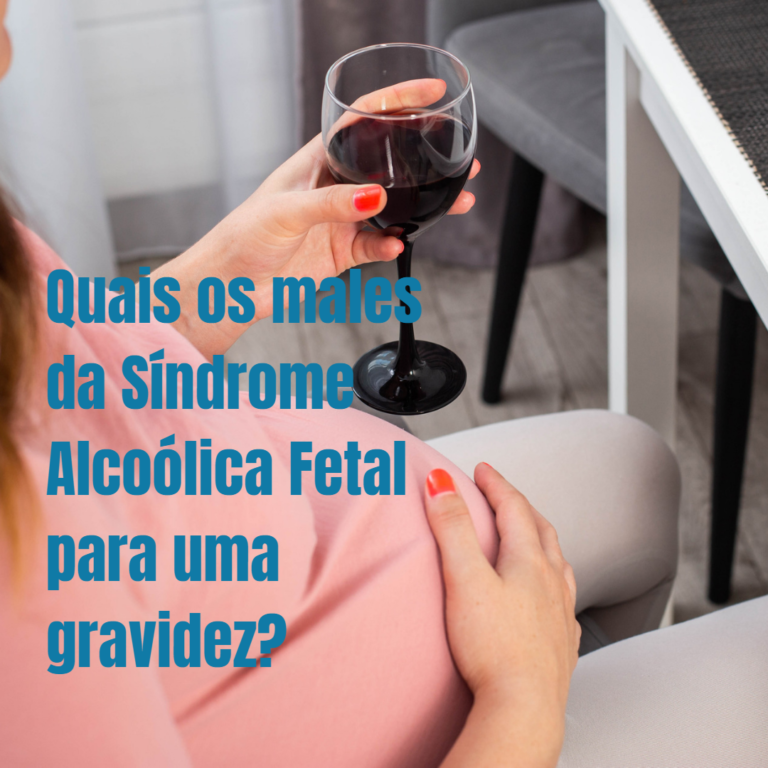 Quais os males da Síndrome Alcoólica Fetal para uma gravidez?